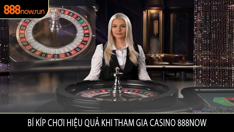 Bí Kíp Chơi Hiệu Quả Khi Tham Gia Casino 888now