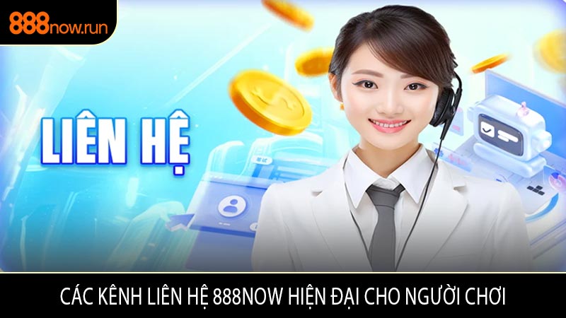 Các Kênh Liên Hệ 888now Hiện Đại Cho Người Chơi