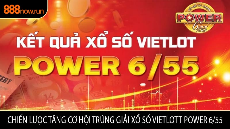 Chiến Lược Tăng Cơ Hội Trúng Giải Xổ Số Vietlott Power 6/55