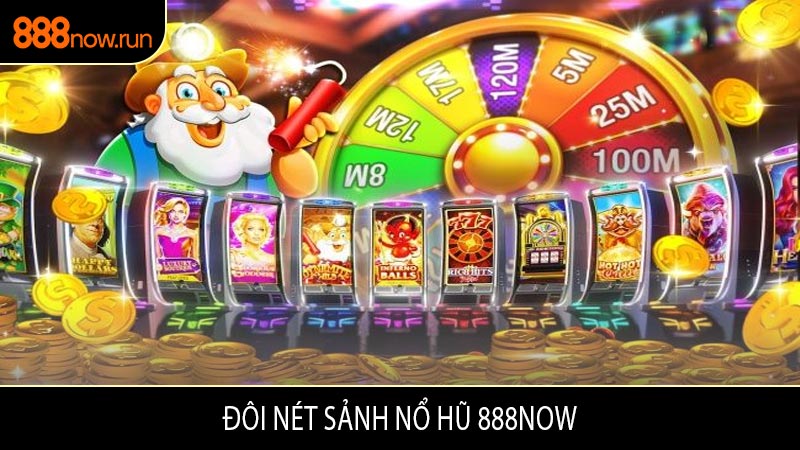 Đôi Nét Sảnh Nổ Hũ 888now
