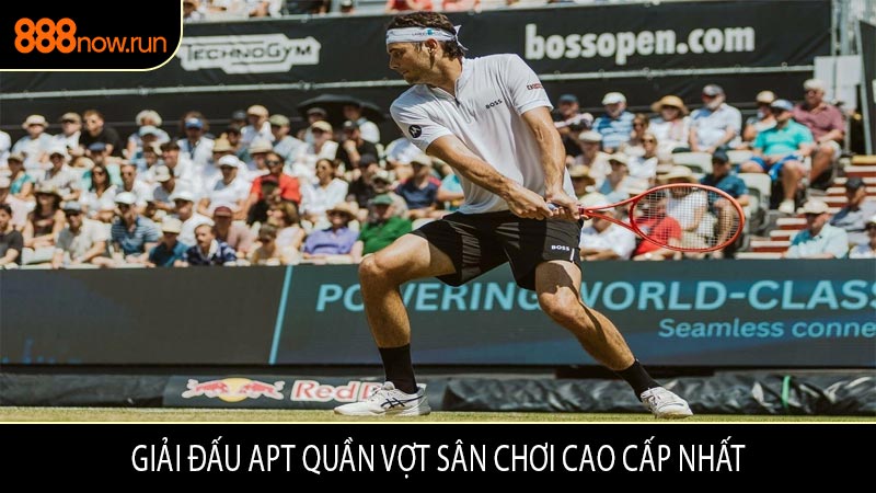 Giải Đấu APT Quần Vợt Sân Chơi Cao Cấp Nhất