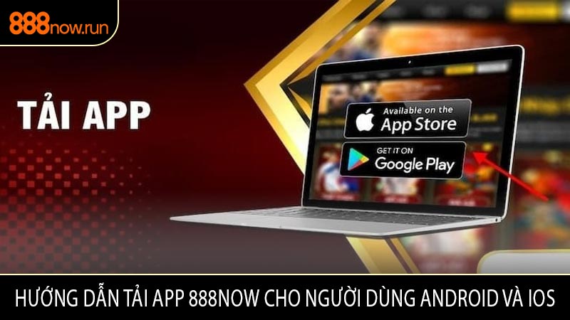 Hướng Dẫn Tải App 888now Cho Người Dùng Android và IOS