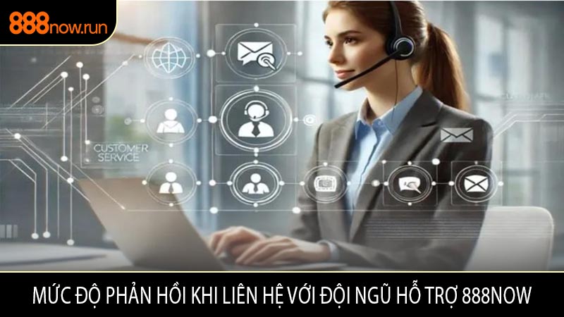 Mức Độ Phản Hồi Khi Liên Hệ Với Đội Ngũ Hỗ Trợ 888now