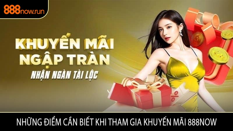 Những Điểm Cần Biết Khi Tham Gia Khuyến Mãi 888now