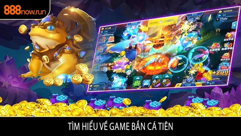 Tìm Hiểu Về Game Bắn Cá Tiên