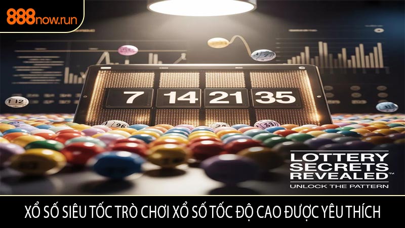 Xổ Số Siêu Tốc Trò Chơi Xổ Số Tốc Độ Cao Được Yêu Thích