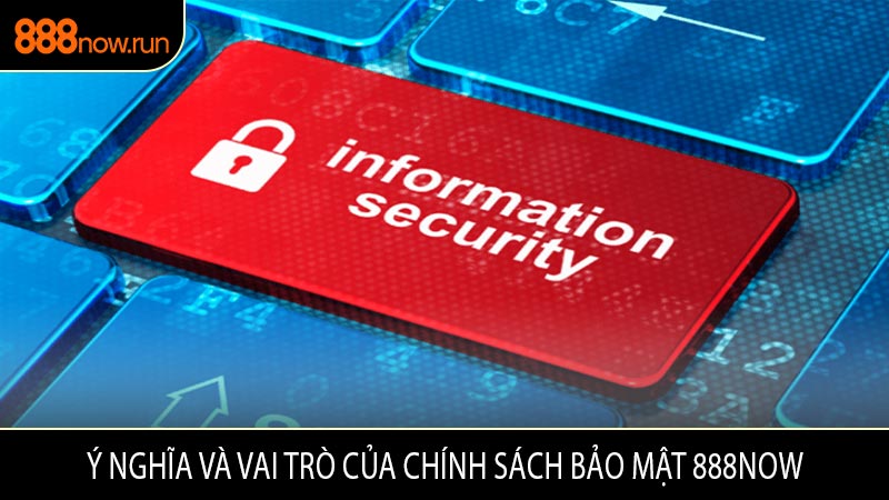 Ý Nghĩa Và Vai Trò Của Chính Sách Bảo Mật 888NOW