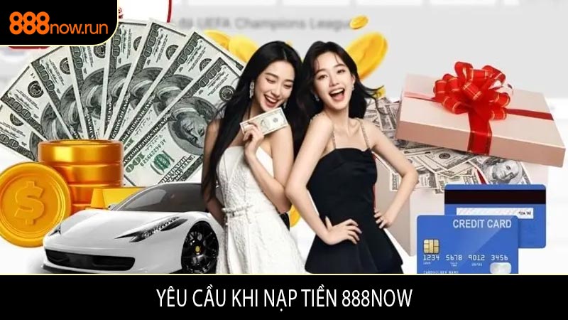 Yêu Cầu Khi Nạp Tiền 888now
